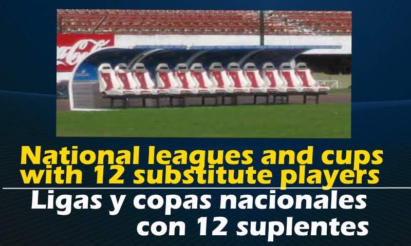 Ligas y copas nacionales con 12 suplentes.