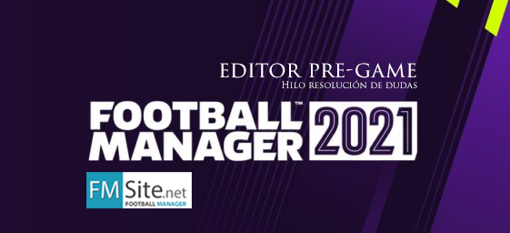 Hilo sobre el Editor Pre-Game - FM21