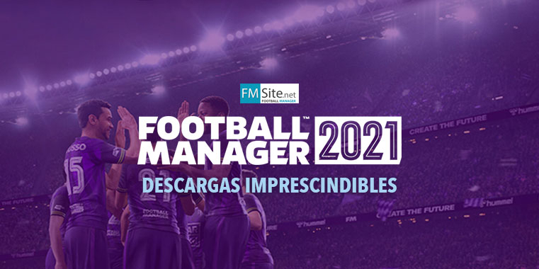 FM21 Parches y descargas esenciales para el Football Manager 2021