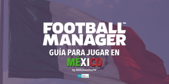 Guía para jugar en México en FM (Guía para novatos en dicho país)