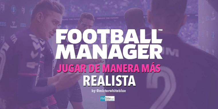 ¿Cómo jugar de manera más realista a Football Manager?