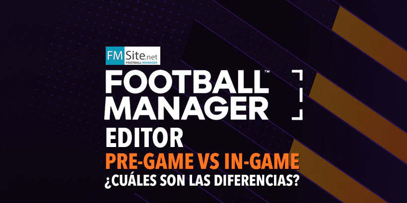 Diferencias entre el editor externo (pre-game) y editor in-game del Football Manager